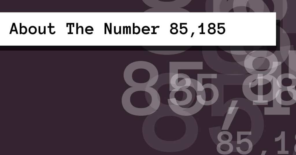 About The Number 85,185