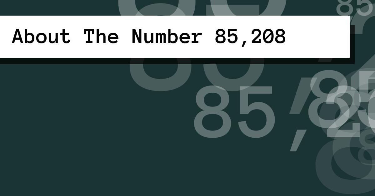 About The Number 85,208