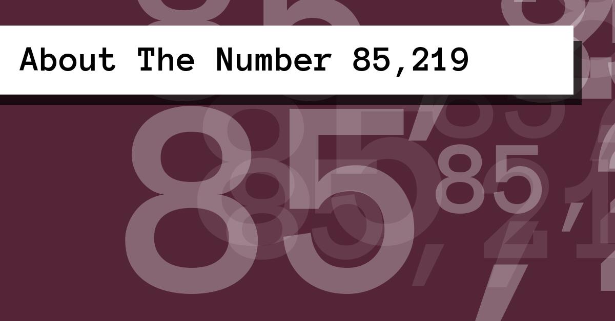 About The Number 85,219