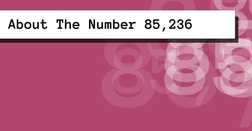 About The Number 85,236