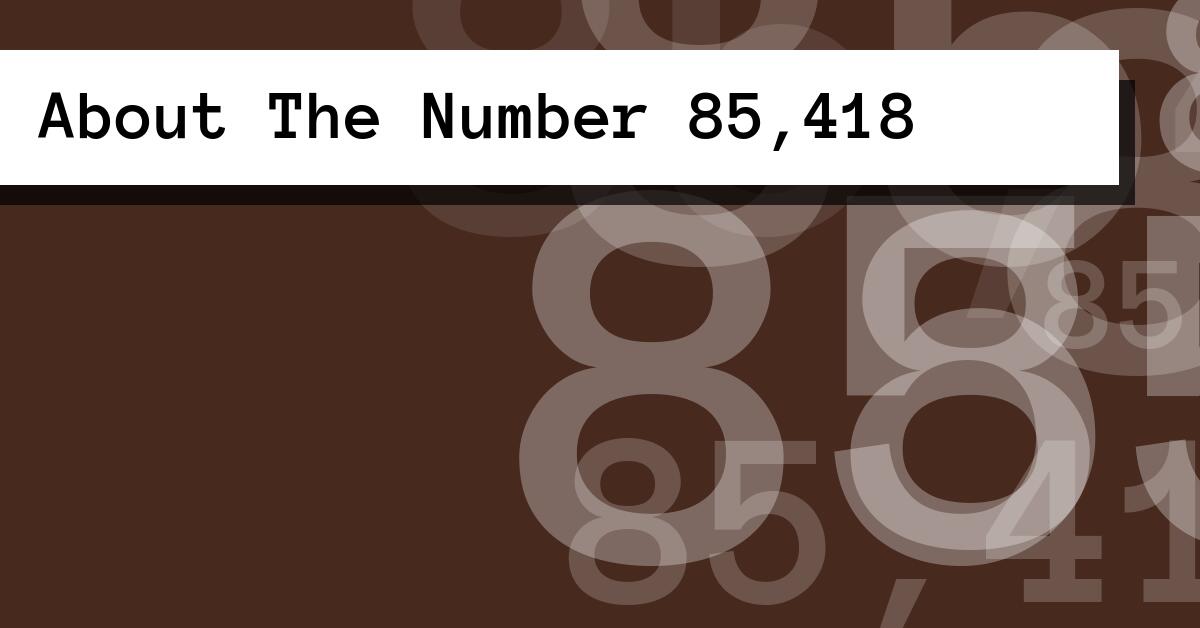 About The Number 85,418
