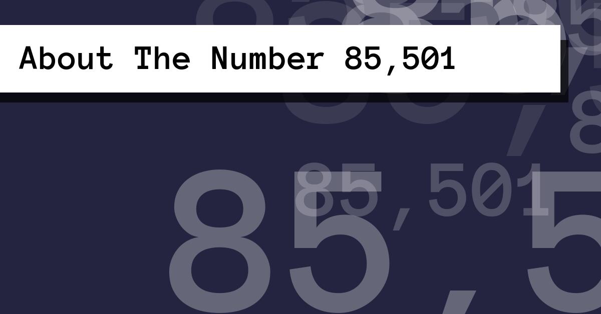 About The Number 85,501