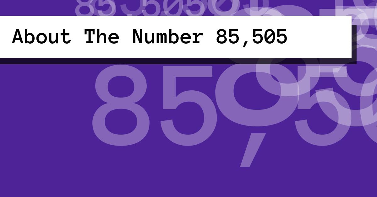 About The Number 85,505