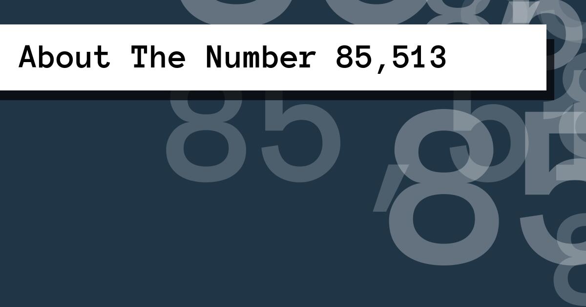 About The Number 85,513