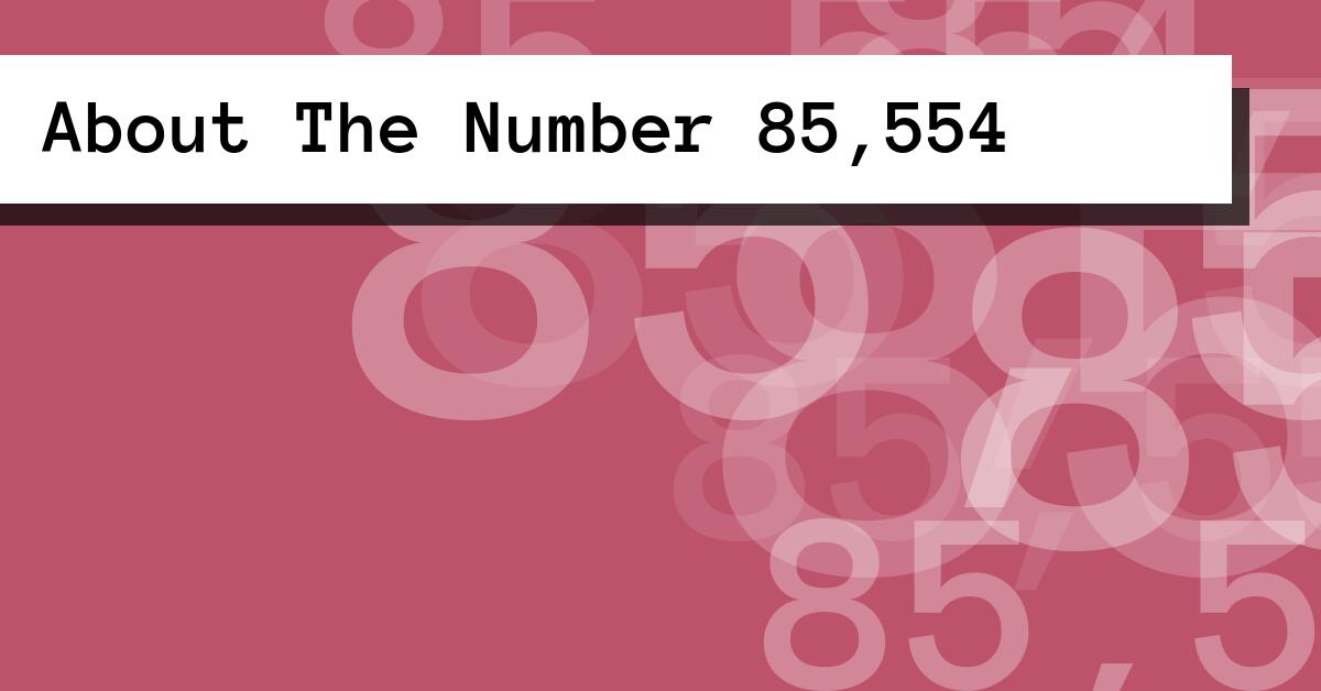 About The Number 85,554