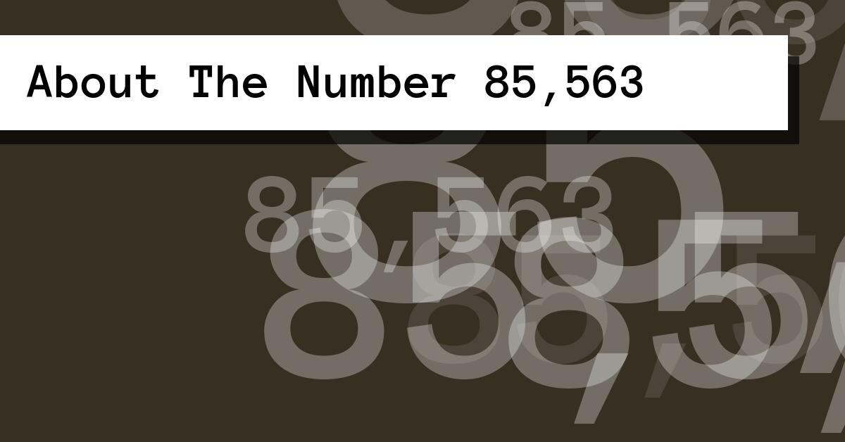About The Number 85,563