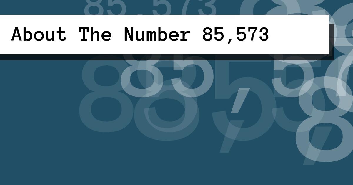 About The Number 85,573