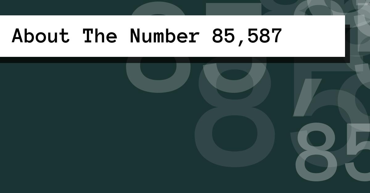 About The Number 85,587