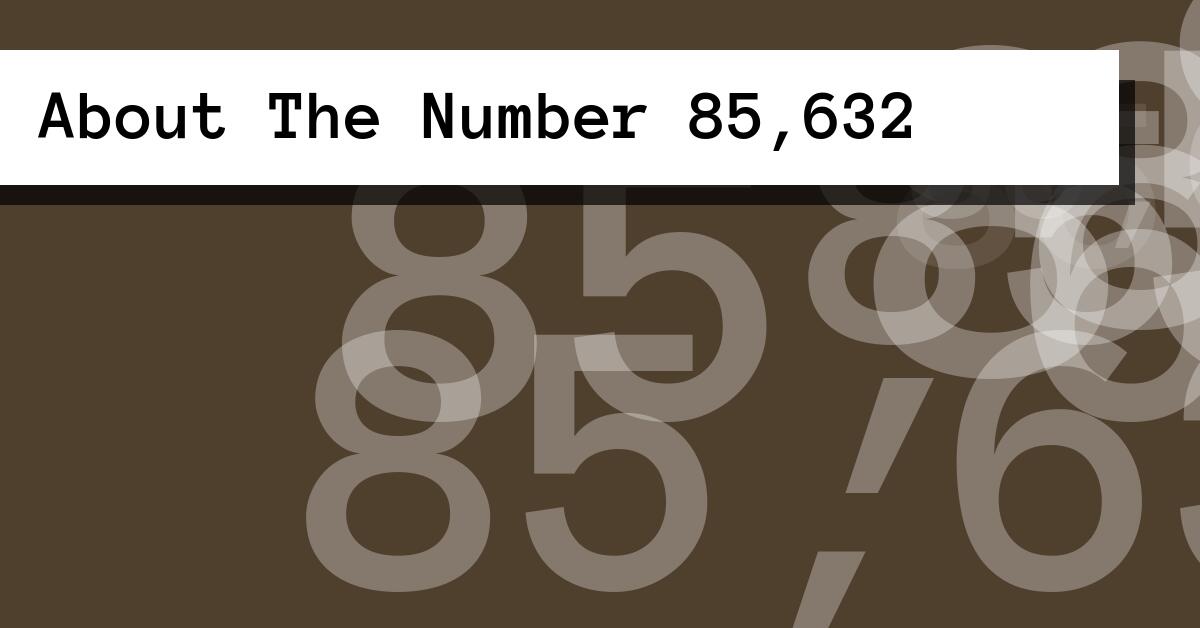 About The Number 85,632