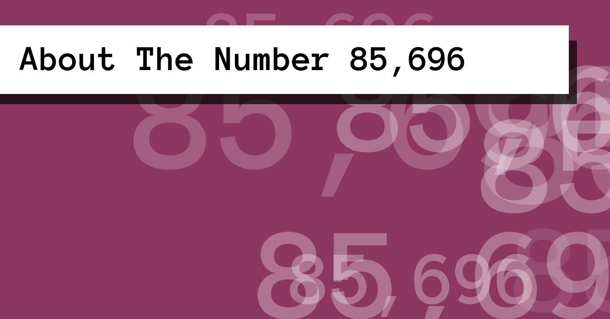 About The Number 85,696