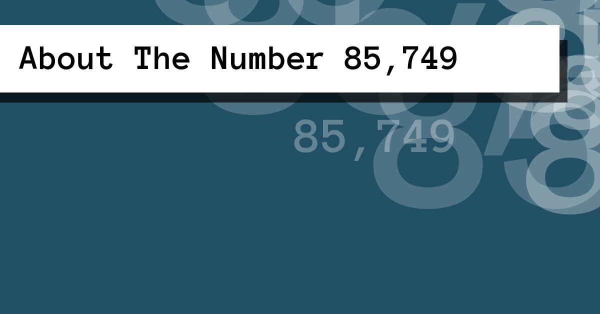 About The Number 85,749