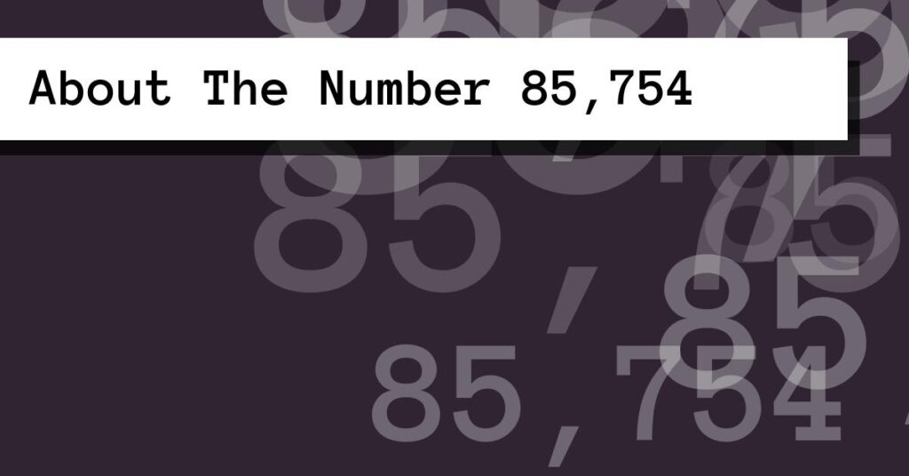 About The Number 85,754
