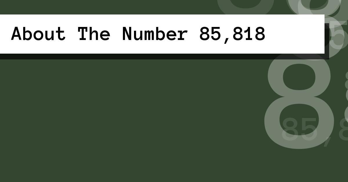 About The Number 85,818