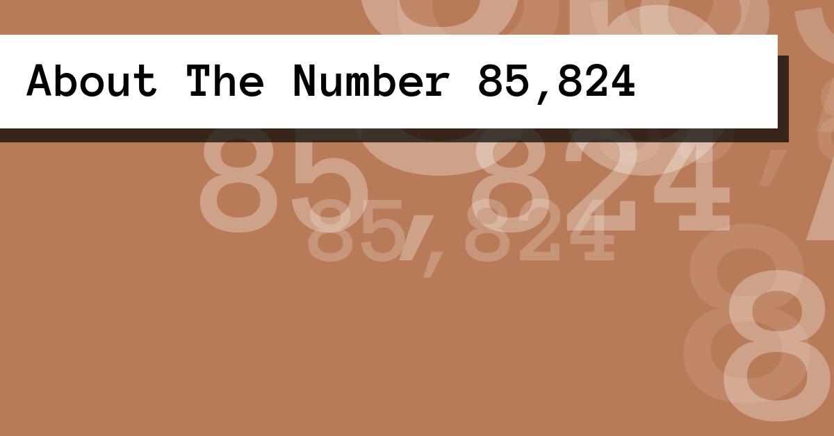About The Number 85,824