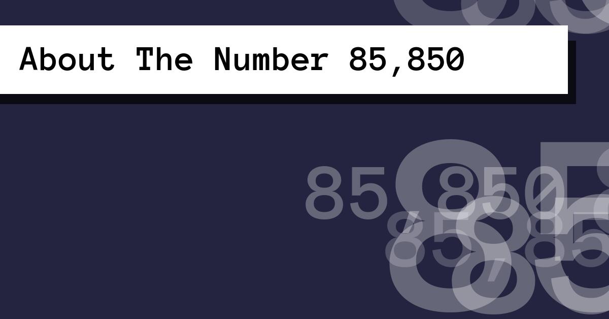 About The Number 85,850