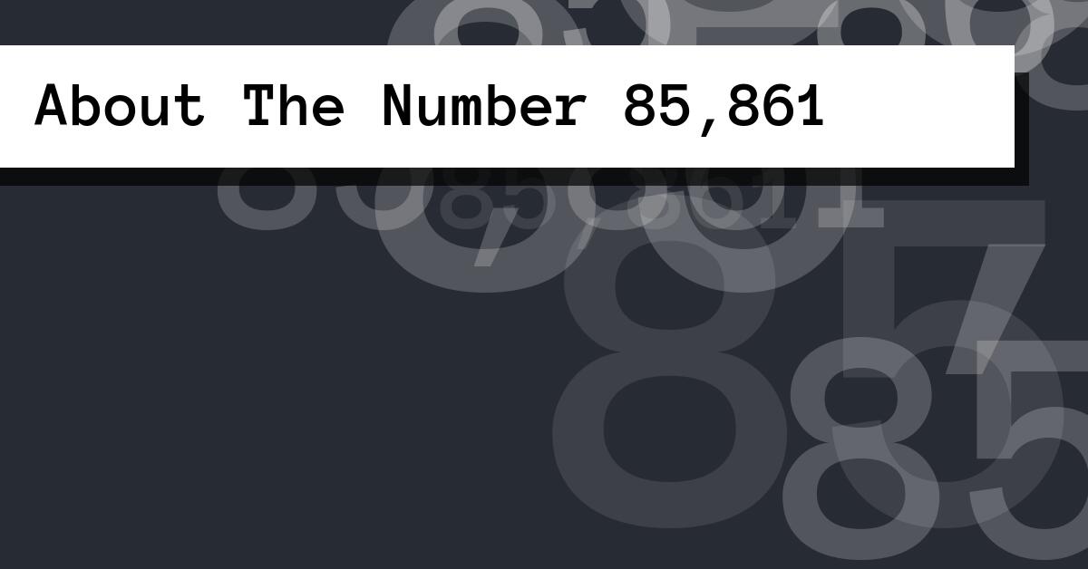 About The Number 85,861