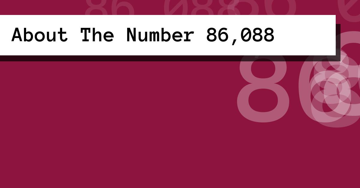 About The Number 86,088