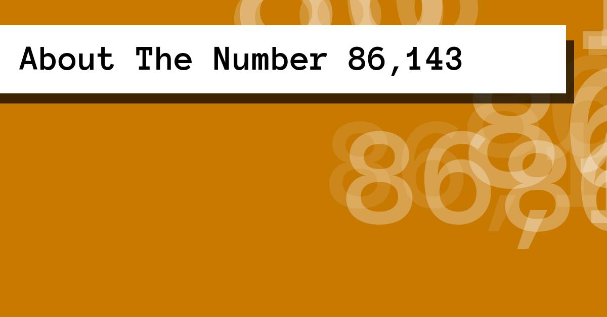About The Number 86,143