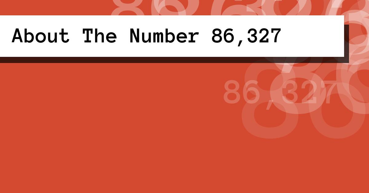 About The Number 86,327