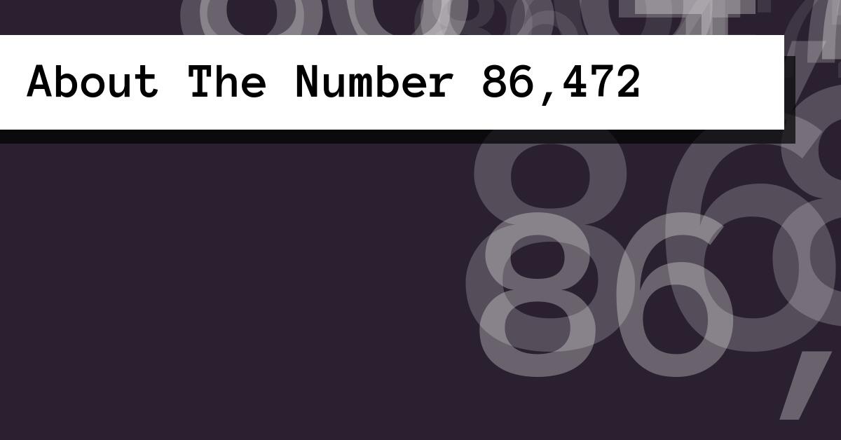 About The Number 86,472