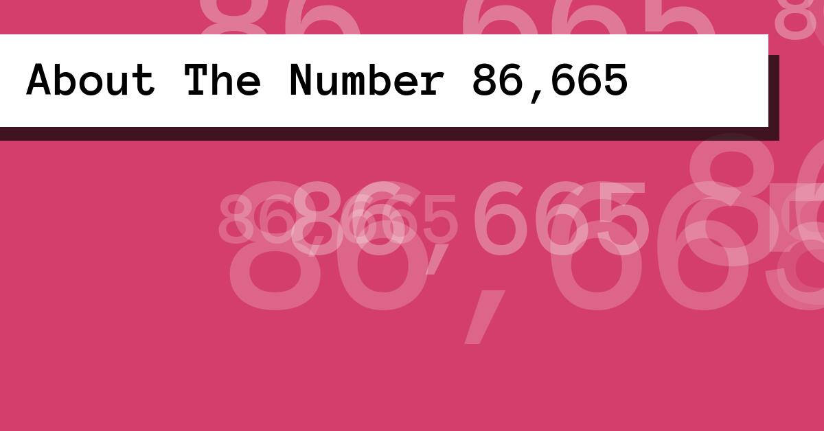 About The Number 86,665