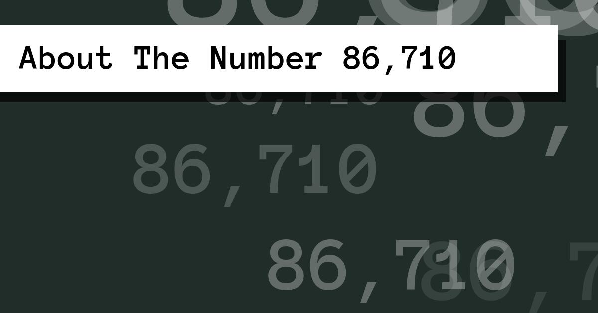 About The Number 86,710