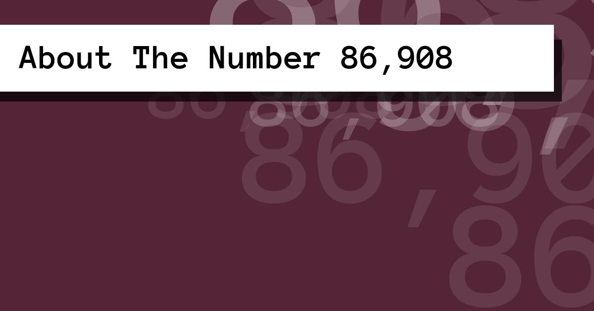 About The Number 86,908