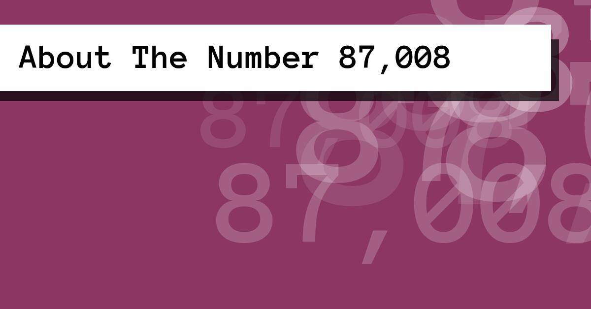 About The Number 87,008