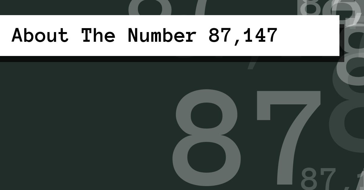 About The Number 87,147