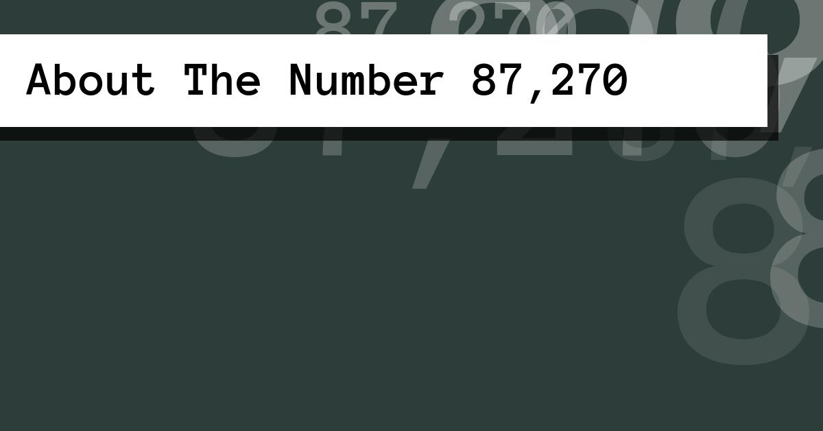 About The Number 87,270