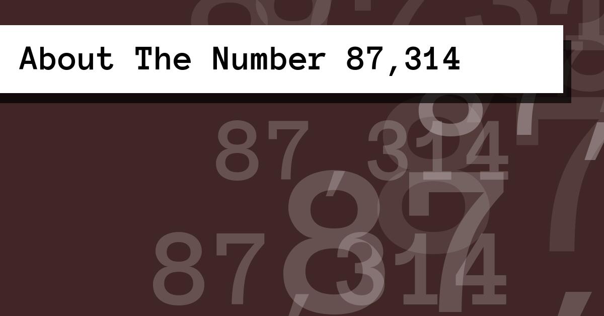 About The Number 87,314