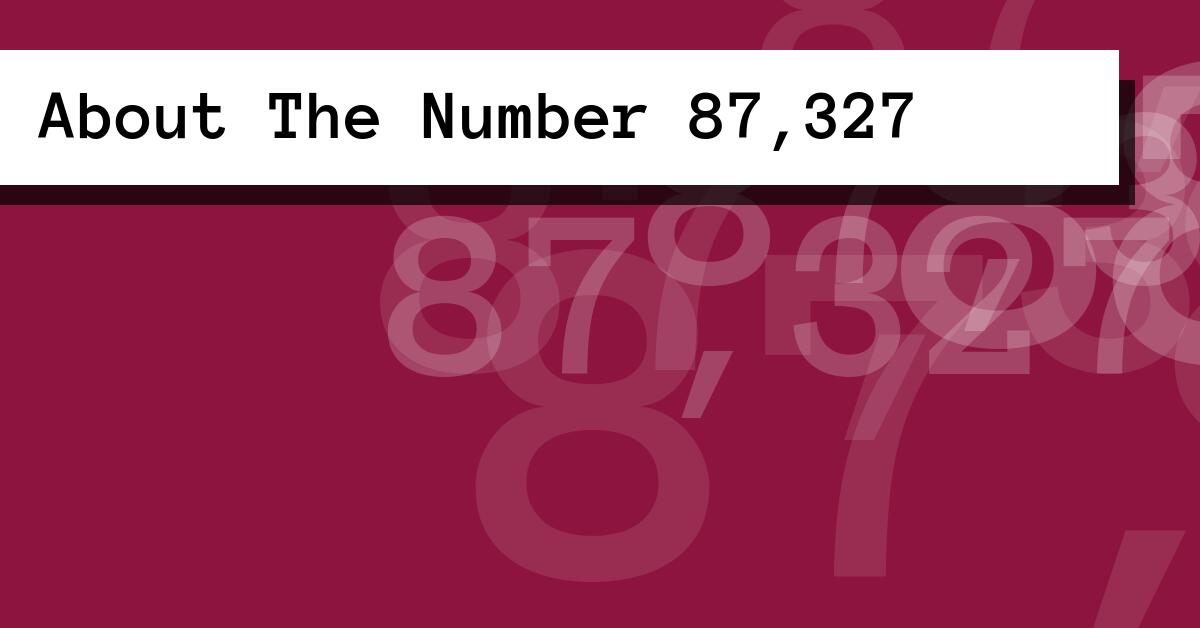 About The Number 87,327