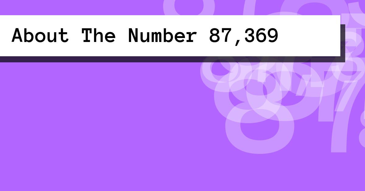 About The Number 87,369