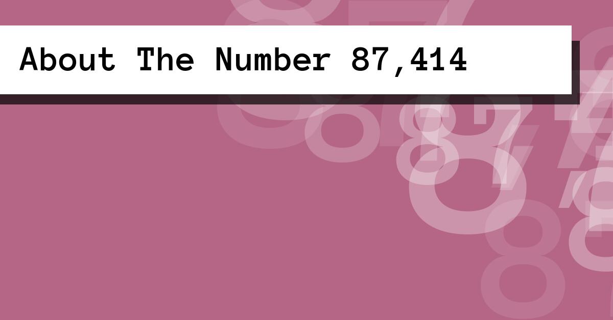 About The Number 87,414