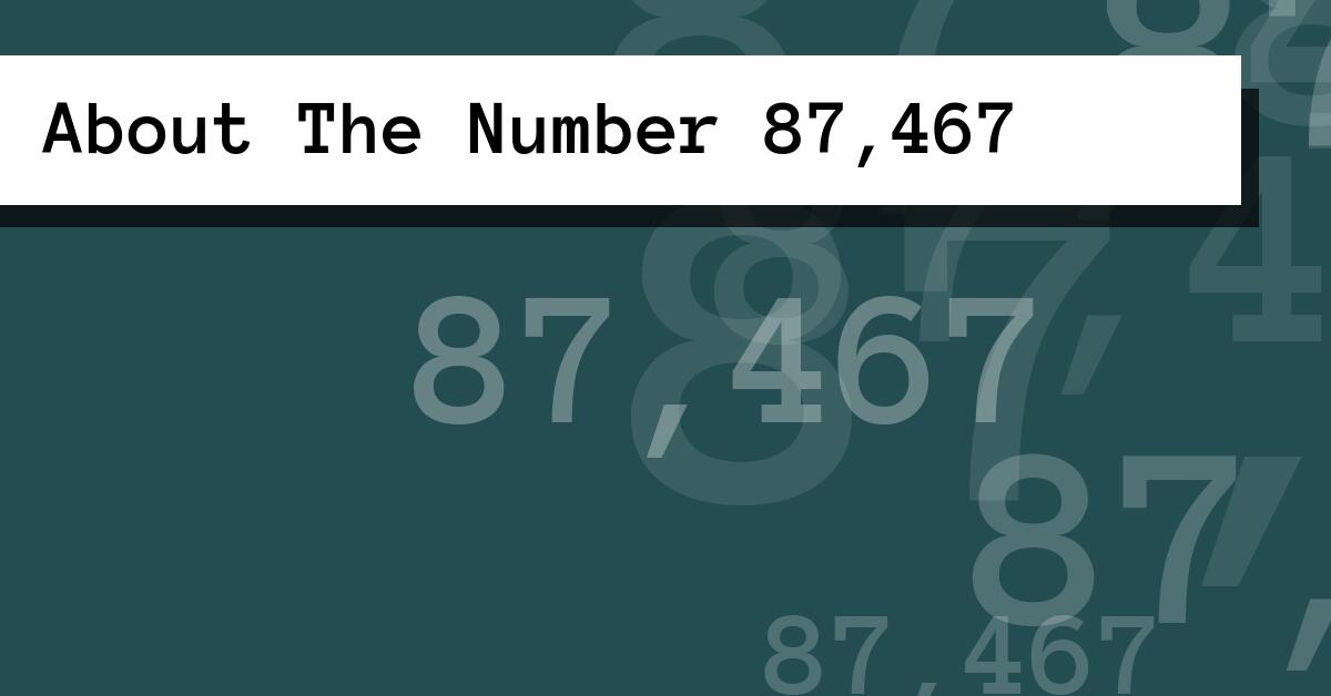 About The Number 87,467