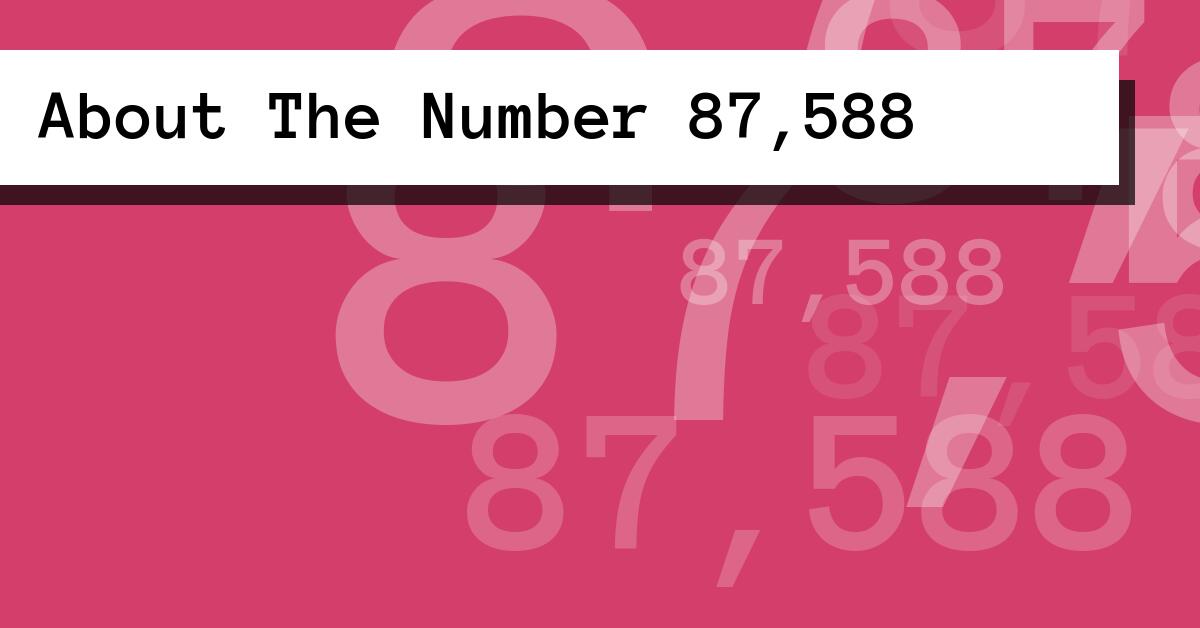 About The Number 87,588