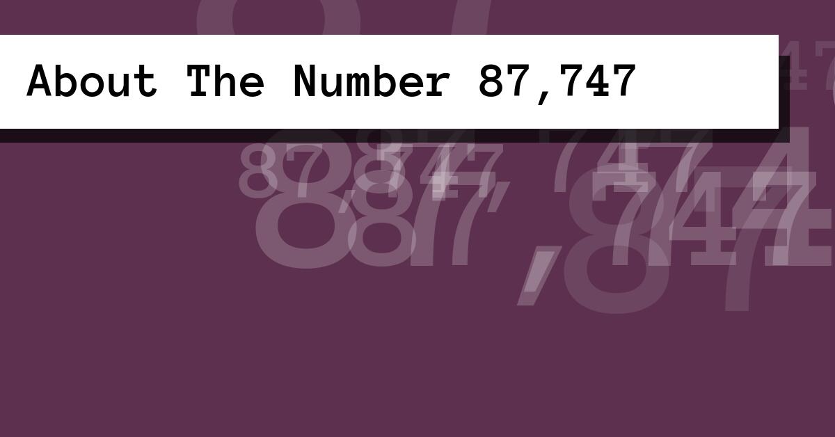 About The Number 87,747