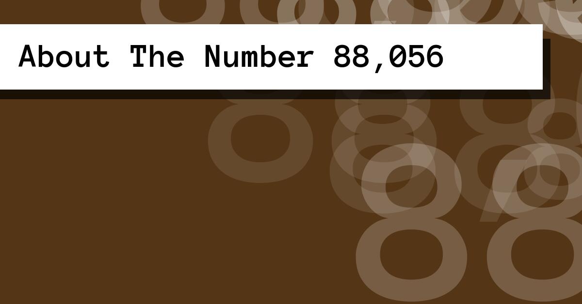 About The Number 88,056