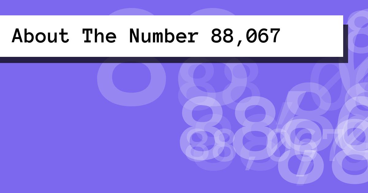 About The Number 88,067