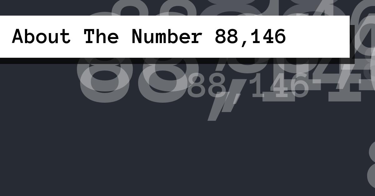 About The Number 88,146