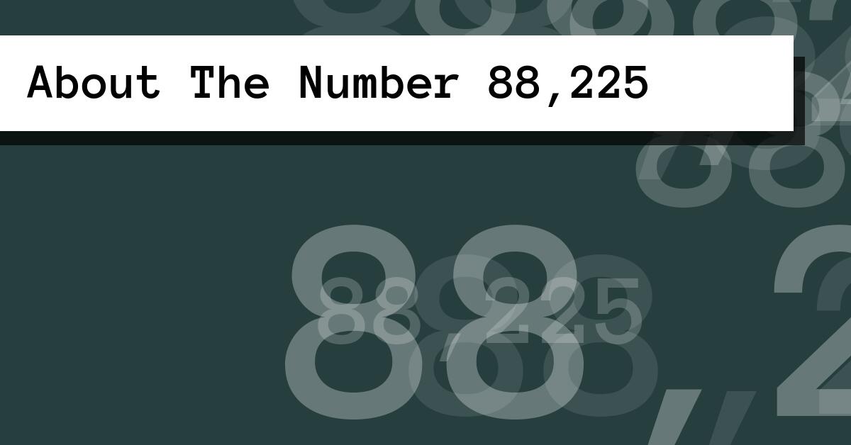 About The Number 88,225