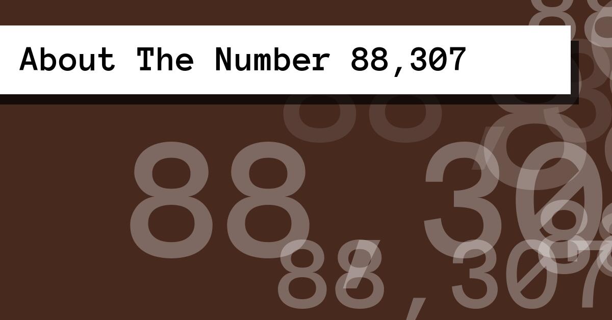 About The Number 88,307