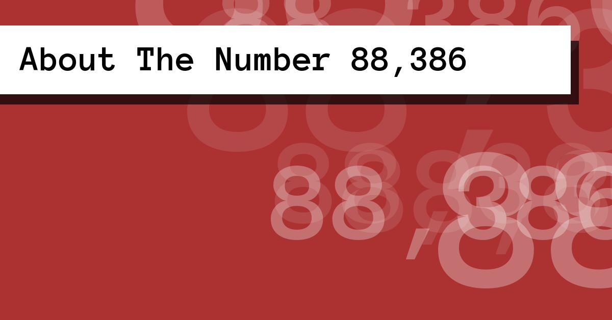 About The Number 88,386