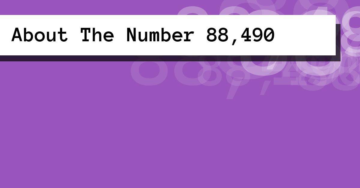 About The Number 88,490