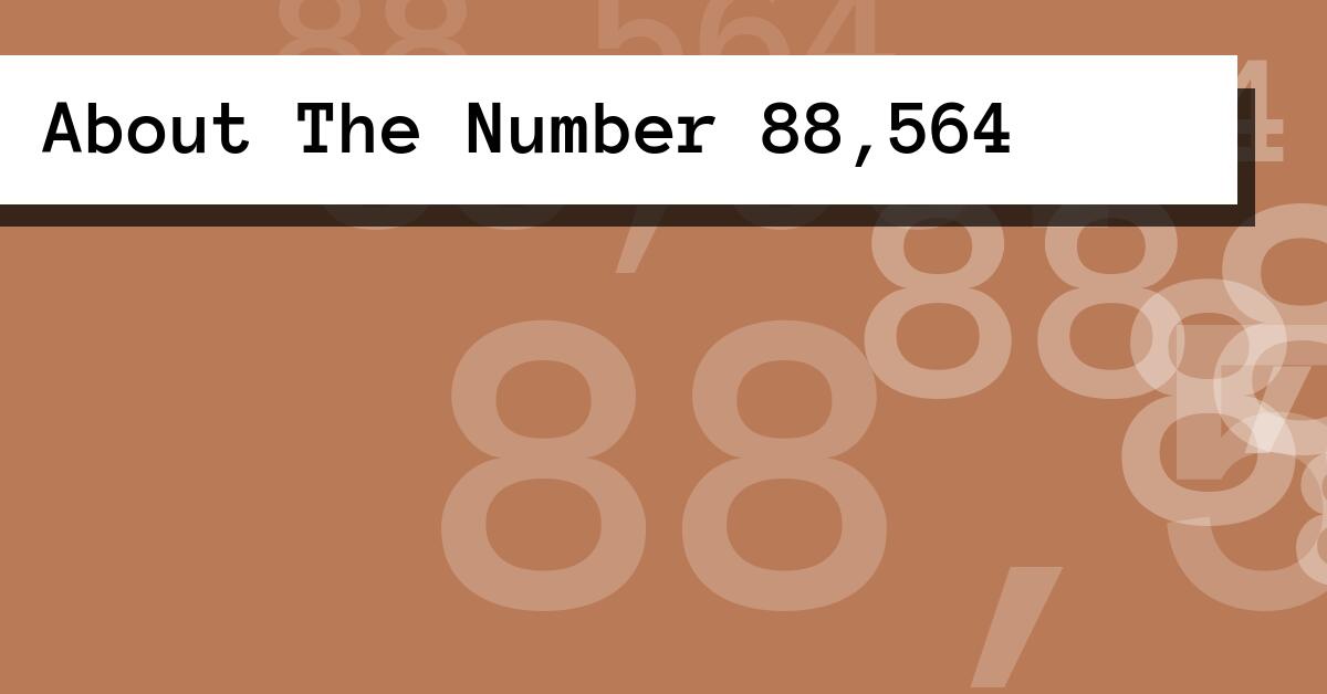 About The Number 88,564
