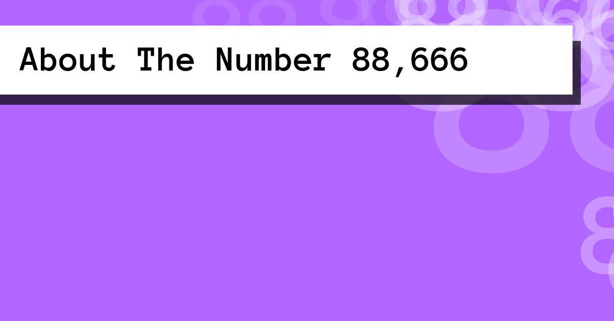 About The Number 88,666