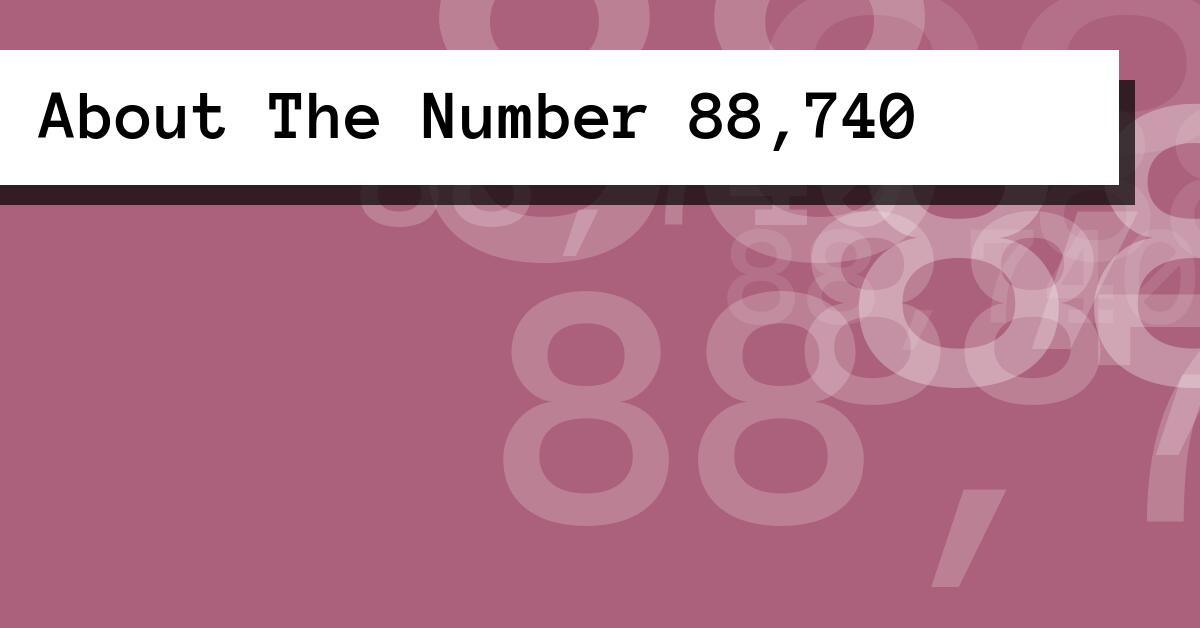 About The Number 88,740