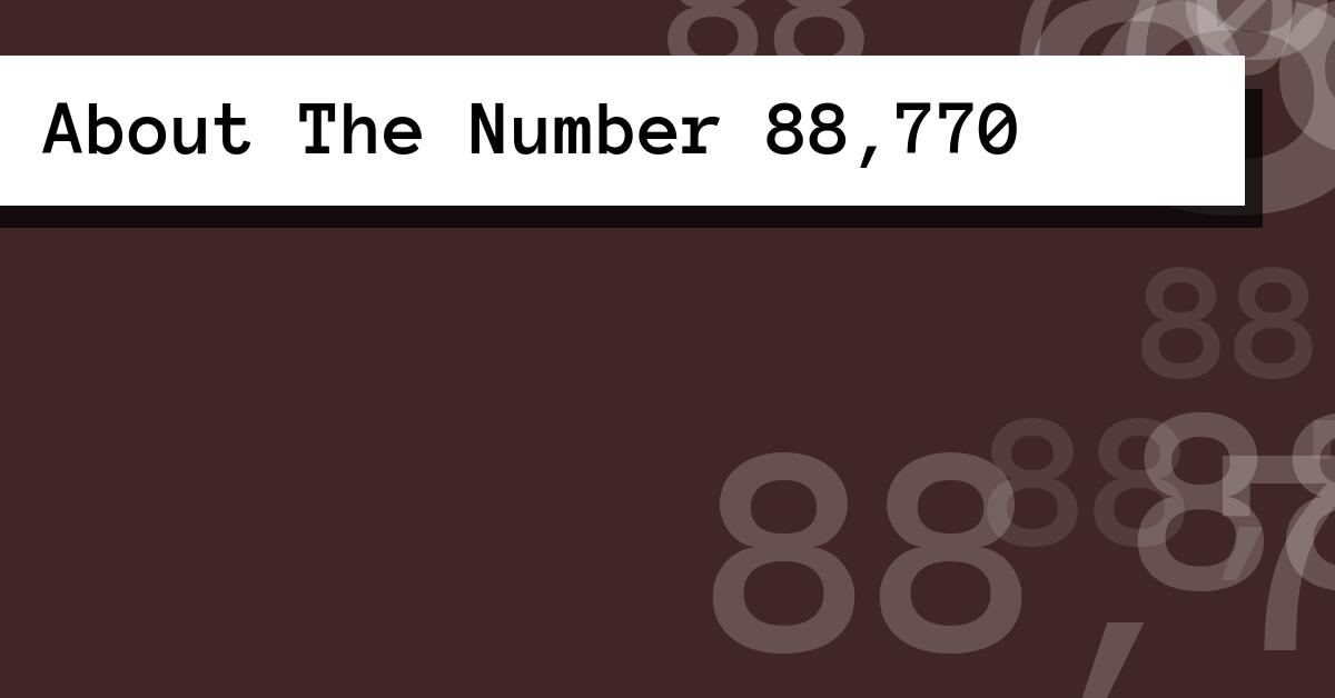 About The Number 88,770