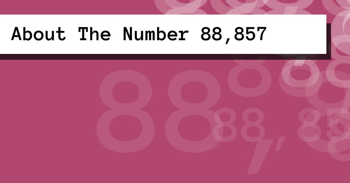 About The Number 88,857
