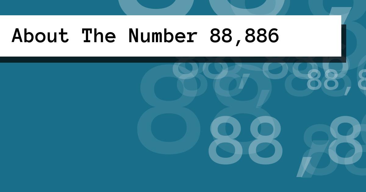 About The Number 88,886